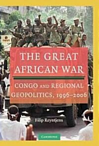 The Great African War : Congo and Regional Geopolitics, 1996–2006 (Hardcover)