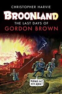 Broonland : The Last Days of Gordon Brown (Paperback)