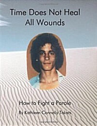 Time Does Not Heal All Wounds: How to Fight a Parole (Paperback)