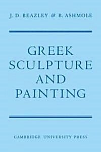 Greek Sculpture and Painting : To the End of the Hellenistic Period (Paperback)