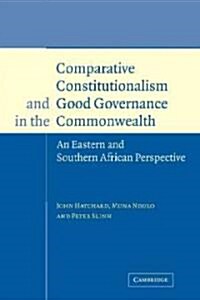 Comparative Constitutionalism and Good Governance in the Commonwealth : An Eastern and Southern African Perspective (Paperback)