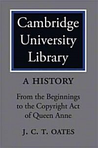 Cambridge University Library: A History : From the Beginnings to the Copyright Act of Queen Anne (Paperback)