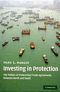 Investing in Protection : The Politics of Preferential Trade Agreements Between North and South (Paperback)