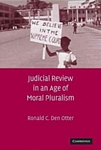 Judicial Review in an Age of Moral Pluralism (Hardcover)