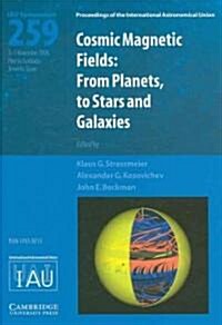 Cosmic Magnetic Fields (IAU S259) : From Planets to Stars and Galaxies (Hardcover)