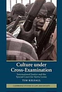 Culture under Cross-Examination : International Justice and the Special Court for Sierra Leone (Hardcover)