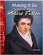 Making It Go: The Life and Work of Robert Fulton (Paperback)