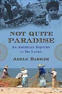 Not Quite Paradise: An American Sojourn in Sri Lanka (Hardcover)