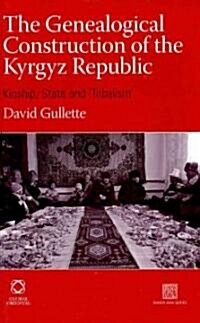 The Genealogical Construction of the Kyrgyz Republic: Kinship, State and tribalism (Hardcover)