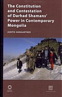 The Constitution and Contestation of Darhad Shamans Power in Contemporary Mongolia (Hardcover)