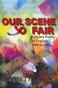 Our Scene So Fair: Filipino Poetry in English, 1905 to 1955 (Paperback)