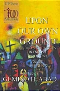 Upon Our Own Ground: Filipino Short Stories in English, Volume 2 (1965-1972) (Paperback)