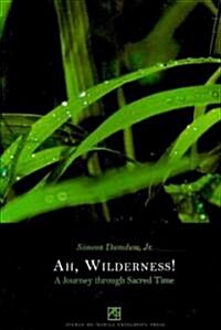 Ah, Wilderness! a Journey Through Sacred Time (Paperback)
