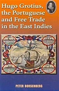 Hugo Grotius, the Portuguese, and Free Trade in the East Indies (Paperback)