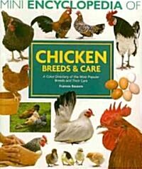 Mini Encyclopedia of Chicken Breeds and Care: A Color Directory of the Most Popular Breeds and Their Care (Paperback)