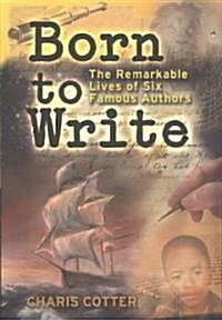 Born to Write: The Remarkable Lives of Six Famous Authors (Paperback)