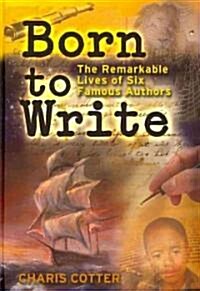 Born to Write: The Remarkable Lives of Six Famous Authors (Hardcover)