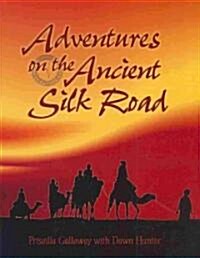 Adventures on the Ancient Silk Road (Hardcover)