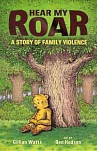 Hear My Roar: A Story of Family Violence (Paperback)