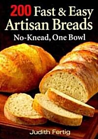 200 Fast and Easy Artisan Breads: No-Knead, One Bowl (Paperback)