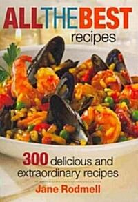 All the Best Recipes: 300 Delicious and Extraordinary Recipes (Paperback)