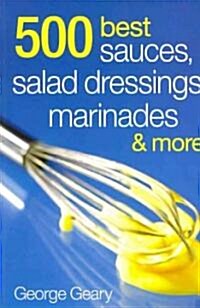 500 Best Sauces, Salad Dressings, Marinades and Mo (Paperback)
