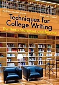 Techniques for College Writing: The Thesis Statement and Beyond (Paperback)
