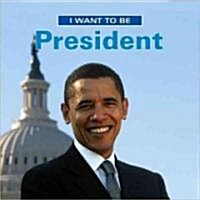 I Want to Be President (Library Binding)