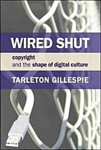 Wired Shut: Copyright and the Shape of Digital Culture (Paperback)