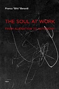 The Soul at Work: From Alienation to Autonomy (Paperback)
