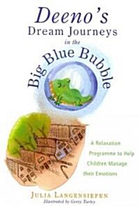 Deenos Dream Journeys in the Big Blue Bubble : A Relaxation Programme to Help Children Manage Their Emotions (Paperback)