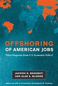 Offshoring of American Jobs: What Response from U.S. Economic Policy? (Hardcover)