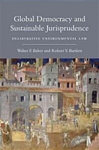 Global Democracy and Sustainable Jurisprudence: Deliberative Environmental Law (Paperback)