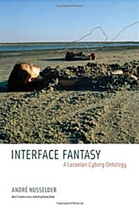 Interface Fantasy: A Lacanian Cyborg Ontology (Paperback)