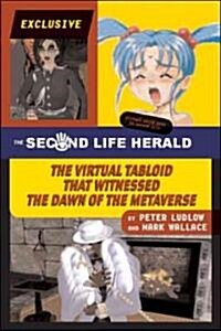 The Second Life Herald: The Virtual Tabloid That Witnessed the Dawn of the Metaverse (Paperback)