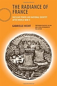 The Radiance of France, New Edition: Nuclear Power and National Identity After World War II (Paperback)