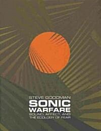 Sonic Warfare: Sound, Affect, and the Ecology of Fear (Hardcover)