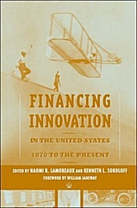 Financing Innovation in the United States, 1870 to the Present (Paperback, Reprint)