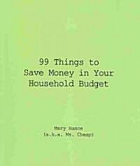 99 Things to Save Money in Your Household Budget (Paperback)