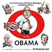 O Is for Obama: An Irreverent A-To-Z Guide to Washington and Beltway Politics (Hardcover)