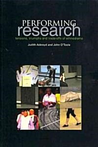 Performing Research : Tensions, Triumphs and Trade-offs of Ethnodrama (Paperback)