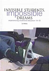 Invisible Students, Impossible Dreams : Experiencing Vocational Education 14-19 (Paperback)