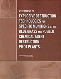 Assessment of Explosive Destruction Technologies for Specific Munitions at the Blue Grass and Pueblo Chemical Agent Destruction Pilot Plants (Paperback)