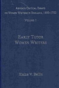 Ashgate Critical Essays on Women Writers in England, 1550-1700 : Volume 1: Early Tudor Women Writers (Hardcover)