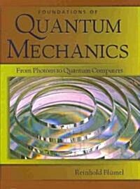 Foundations of Quantum Mechanics: From Photons to Quantum Computers: From Photons to Quantum Computers (Paperback)