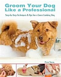 Groom Your Dog Like a Professional (Paperback)