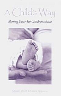 A Childs Way: Slowing Down for Goodness Sake (Hardcover)