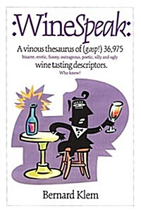 Winespeak: A Vinous Thesaurus of (Gasp!) 36,975 Bizarre, Erotic, Funny, Outrageous, Poetic, Silly and Ugly Wine Tasting Descripto (Paperback)