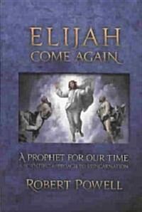 Elijah Come Again: A Prophet for Our Time (Paperback)