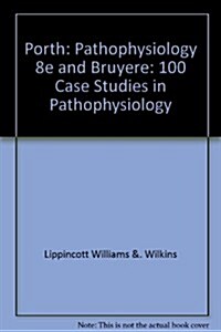 Porth: Pathophysiology 8th Ed + Bruyere: 100 Case Studies in Pathophysiology (Hardcover, PCK)